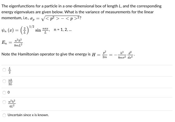 The eigenfunctions for a particle in a one-dimensional box of length L, and the corresponding energy eigenvalues are given be
