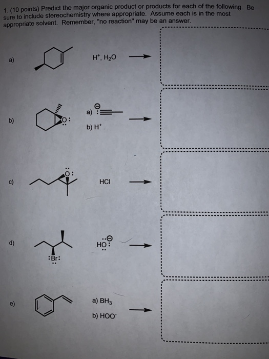 1 (10 points) Predict the major organic product or products for each of the following. Be sure to include stereochemistry whe