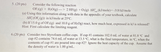 5. (20 pts) Consider the following reaction OF2(g) + H2O(g) ---> 2 HF(g) + O2(g) AH (kJ/mole) = -318 kJ/mole (a) Using this i