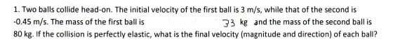 Two balls collide head-on. The initial velocity of