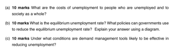 (a) 10 marks What are the costs of unemployment to people who are unemployed and to society as a whole? (b) 10 marks What is