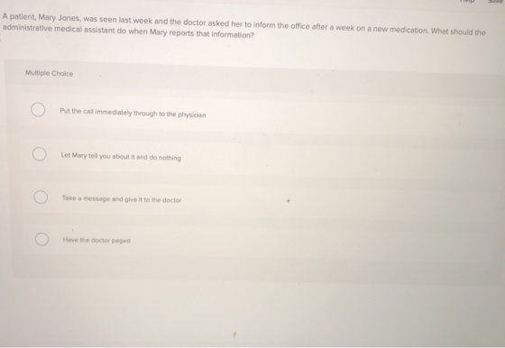 A patient, Mary Jones, was seen last week and the doctor asked her to inform the office after a week on a new medication. Wha