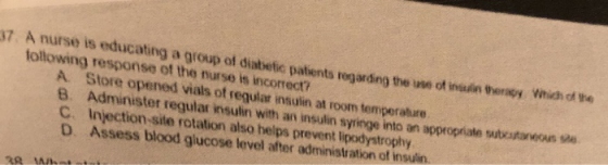 37. A nurse is educating a group of diabetic patients to ading the wes of i n the following response of the nurse is incorrec