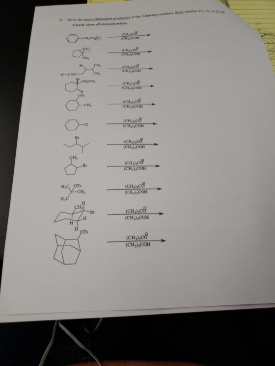 Write the major elimination product(s) of the following reactions. State whether E1, E2, or Eics II Clearly show all stereoch