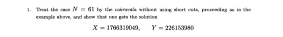 1. Treat the case N = 61 by the cakravāla without using short cuts, proceeding as in the example above, and show that one get