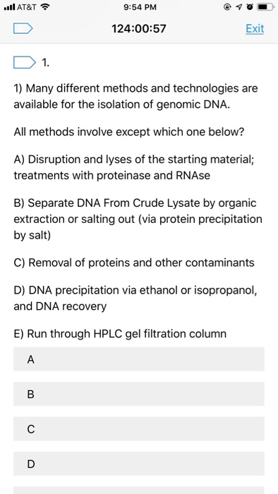 llAT&T ? 9:54 PM 124:00:57 Exit 1 1) Many different methods and technologies are available for the isolation of genomic DNA.