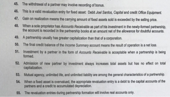 45. The withdrawal of a partner may involve recording of bonus. 46. This is a valid revaluation entry for fixed asset: Debit