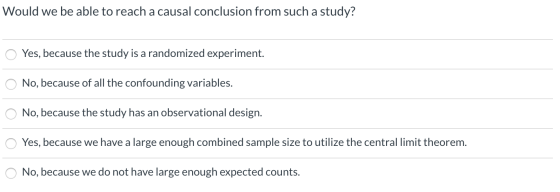 Would we be able to reach a causal conclusion from such a study? O Yes, because the study is a randomized experiment. O No, b