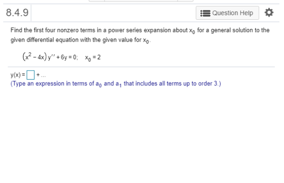 8.4.9 Question Help Find the first four nonzero terms in a power series expansion about xo for a general solution to the give