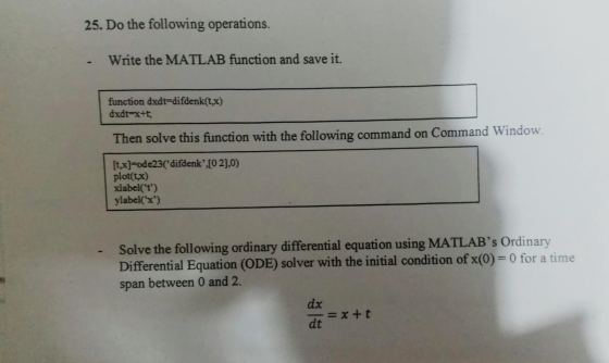 25. Do the following operations. - Write the MATLAB function and save it. function dxdt=difdenk(t,x) dxdtax+5, Then solve thi