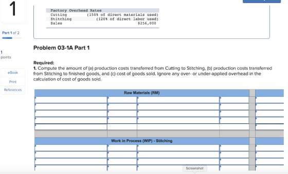 Factory Overhead Rates Cutting (150% of direct materials used) Stitching (120% of direct labor used) Sales $256,000 Part 1 of