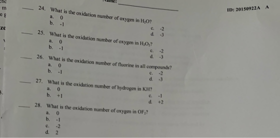 anne: Chc m ID: 20150922A A 24. What is the oxidation number of oxygen in H,O? a. 0 b. -1 25. What is the oxidation number of