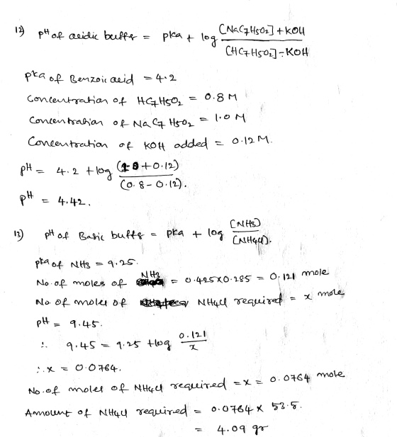 12 pH of acidic buffe = pleat log [NaC7H502]+kou CH C7H502]-KOH pka of Benzoic acid = 4.2 Concentration of HGH6o, = 0. 8M con