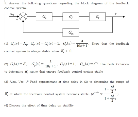 5. Answer the following questions regarding the block diagram of the feedback control system. Gm (1) G,(s)= K., Gm (s) = Gy(s