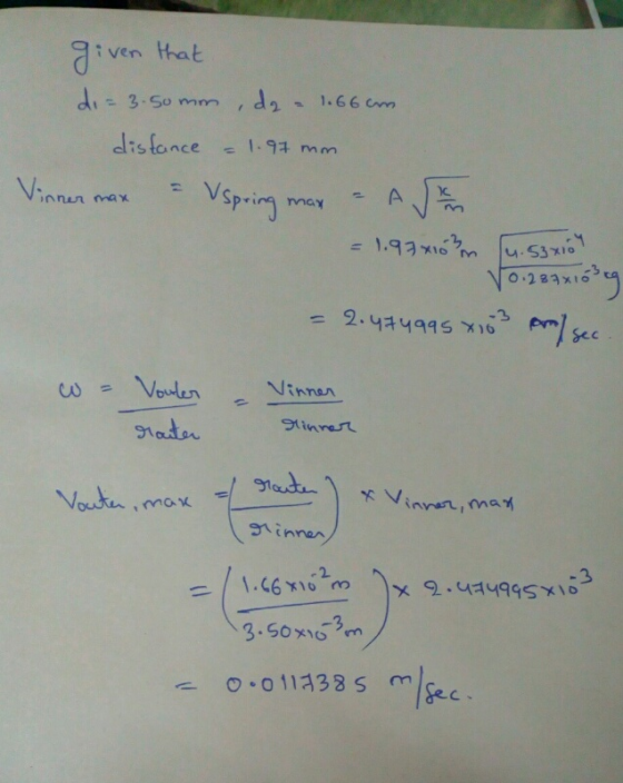 given that di= 3.50mm, da - 1.66cm distance - 1.97 mm Vinner max = Uspring max - AS = 1.97x10m (u. 53x10 10.237x16% = 2.47499