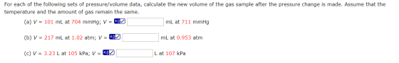 For each of the following sets of pressure/volume data, calculate the new volume of the gas sample after the pressure change