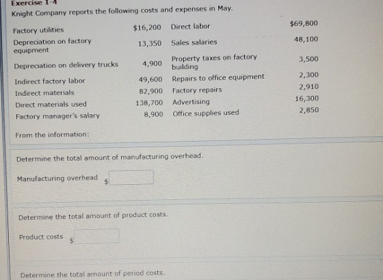 $69,800 48,100 Exercise 1-4 Knight Company reports the following costs and expenses in May. Factory utilities $16,200 Direct