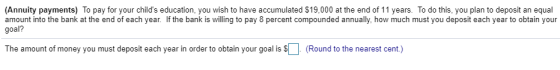 (Annuity payments) To pay for your childs education, you wish to have accumulated $19,000 at the end of 11 years. To do this