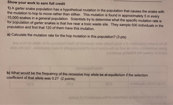 Show your work to earn full credit 1) A garter snake population has a hypothetical mutation in the population that causes the