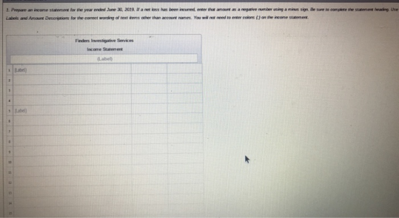 1. Prepare an income statement for the year ended June 30, 2019. Na net loss has been incurred, enter that amount as a negati