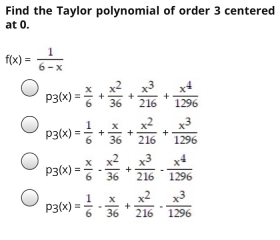 Find the Taylor polynomial of order 3 centered at 0. f(x) = com 6-X pg(x) = - * x4 x2 36 + + x3 216 x2 216 + х 36 + + P3(x) =