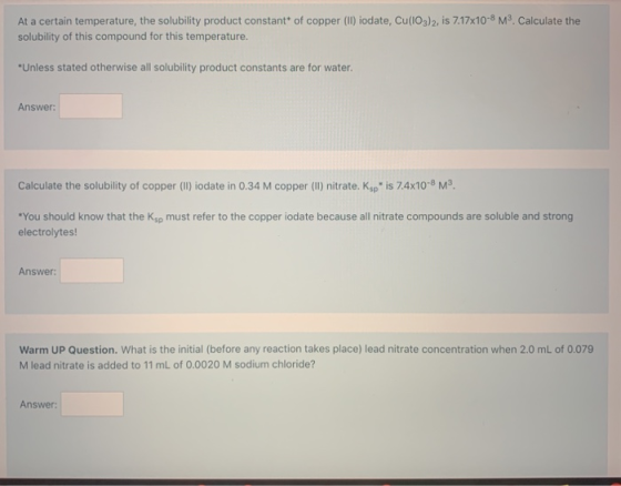 At a certain temperature, the solubility product constant of copper (II) iodate, Cu(IO3)2, is 7.17x10-8 M. Calculate the solu