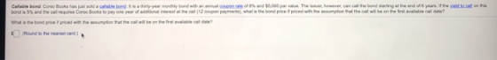 Calable bond Corso Books has soldaate bond it is a thiyyar mon bond with an u n d 5.000 par le The bond is 5% and the call re