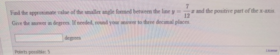 Find the approximate value of the smaller angle formed between the line y = - Give the answer in degrees. If needed, round yo