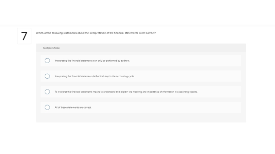Which of the following statements about the interpretation of the financial statements is not correct? Multiple Choice 0 Inte
