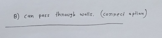 B can pass through walls. (consect option)