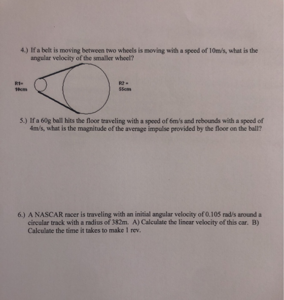 4.) If a belt is moving between two wheels is moving with a speed of 10m/s, what is the angular velocity of the smaller wheel