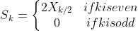 S{_{k}}=\left\{\begin{matrix} 2X_{k/2} &if k is even \\ 0 & if k is odd \end{matrix}\right.