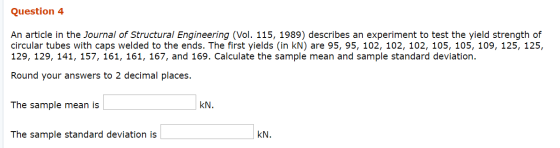 Question 4 An article in the Journal of Structural Engineering (Vol. 115, 1989) describes an experiment to test the yield str