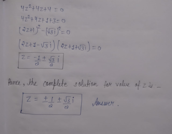 4 22+42+4=0 422+42+1 +3=0 (22+1 )2-(UBI) = 0 (2249-vzi) (Qz+) = 0 VEL 2= -1 + Pence, the complete solution for value of zis -