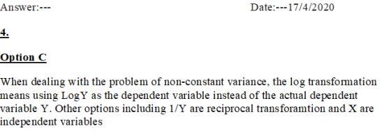 Answer:--- Date:--- 17/4/2020 Option C When dealing with the problem of non-constant variance, the log transformation means u