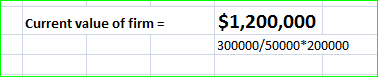 Current value of firm = $1,200,000 300000/50000*200000