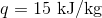 q=15\textup{ kJ/kg}
