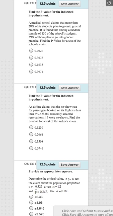 QUEST 12.5 points Save Answer Find the P-value for the indicated hypothesis test. A medical school claims that more than 28%