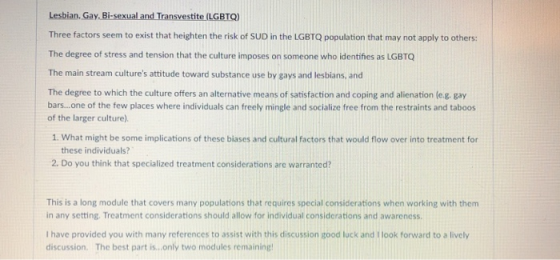 Lesbian, Gay, Bi-sexual and Transvestite (LGBTQ) Three factors seem to exist that heighten the risk of SUD in the LGBTQ popul