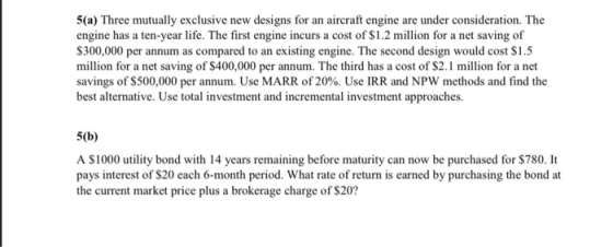5(a) Three mutually exclusive new designs for an aircraft engine are under consideration. The engine has a ten-year life. The