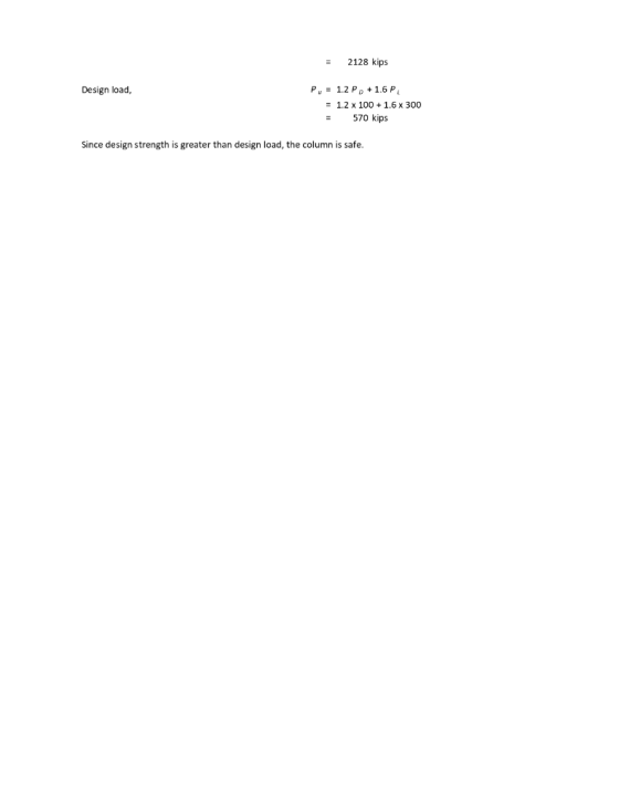 2128 kips Py1.2 P +1.6 P = 1.2 x 1001.6 x 300 Design load, 570 kips Since design strength is greater than design load, the co