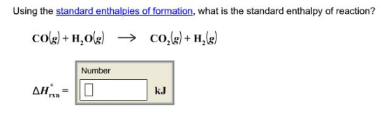 Using the standard enthalpies of formation, what is the standard enthalpy of reaction? Number ΔΗ k.J rxn