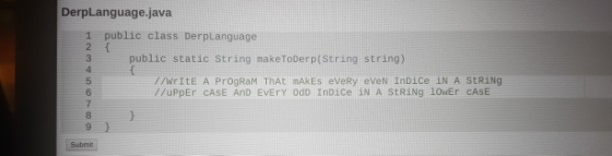 DerpLanguage.java 1 public class DerpLanguage public static String makeToDerp(String string) // WrITE A Program that makes ev