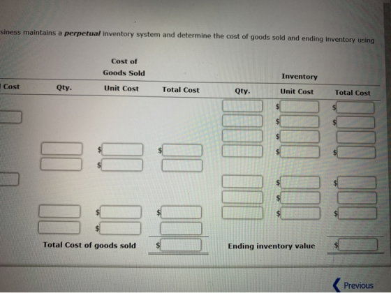 siness maintains a perpetual inventory system and determine the cost of goods sold and ending inventory using Cost of Goods S