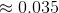 \approx 0.035