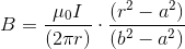 B= \frac{\mu _0I}{(2\pi r)}\cdot \frac{ (r^2-a^2)}{(b^2-a^2)}