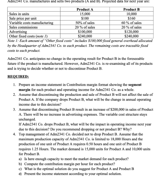 Adm2341 Co. manufactures and sells two products (A and B). Projected data for next year are: Product A Product B Sales in uni