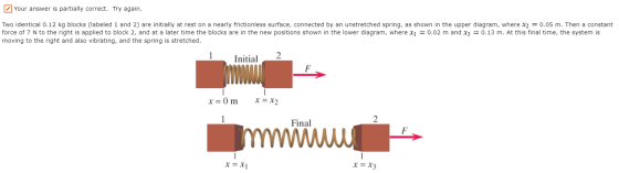 Your answer is partially correct. Try again. Two identical 0.12 kg blocks (labeled 1 and 2) are initially at rest on a nearly