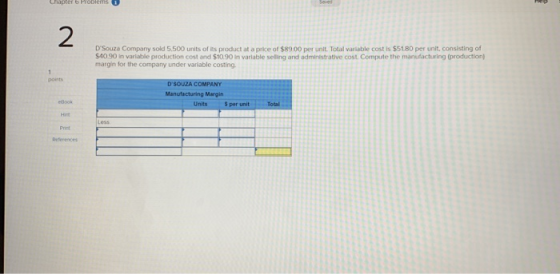 DSouza Company sold 5.500 units of its product at a price of $89.00 per unit. Total variable cost is $5180 per unit, consist