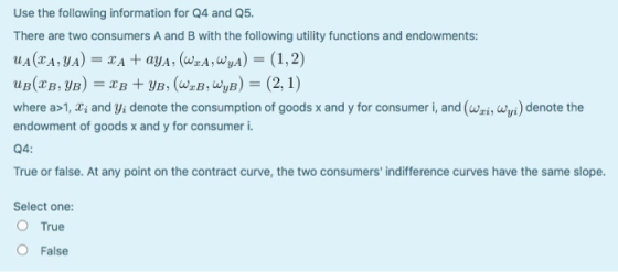 Use the following information for Q4 and 25. There are two consumers A and B with the following utility functions and endowme